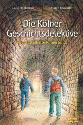 Cover for Luise Holthausen · Die Kölner Geschichtsdetektive. Der rätselhafte Römerfund (Hardcover Book) (2007)