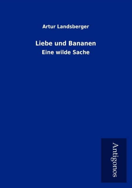 Cover for Artur Landsberger · Liebe Und Bananen (Paperback Bog) [German edition] (2012)