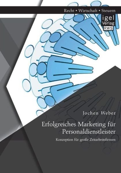 Cover for Jochen Weber · Erfolgreiches Marketing Fur Personaldienstleister: Konzeption Fur Grosse Zeitarbeitsfirmen (Paperback Book) [German edition] (2014)