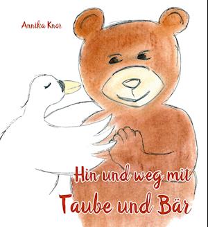 Cover for Annika Knor · Hin und weg mit Taube und Bär (Buch) (2023)