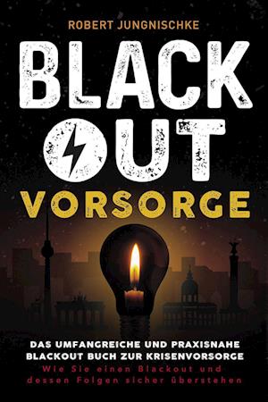 Cover for Robert Jungnischke · Blackout Vorsorge - Das umfangreiche und praxisnahe Blackout Buch zur Krisenvorsorge (Buch) (2023)