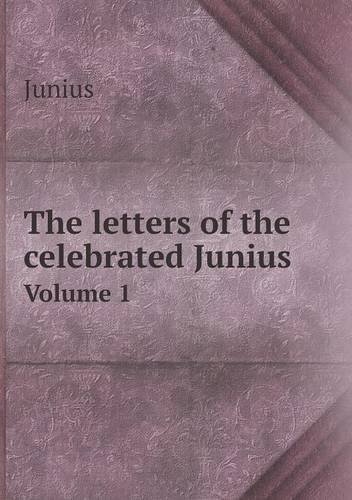Cover for Junius · The Letters of the Celebrated Junius Volume 1 (Paperback Book) (2013)