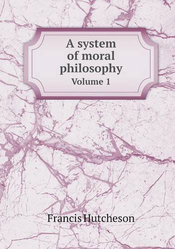 Cover for Francis Hutcheson · A System of Moral Philosophy Volume 1 (Paperback Book) (2014)