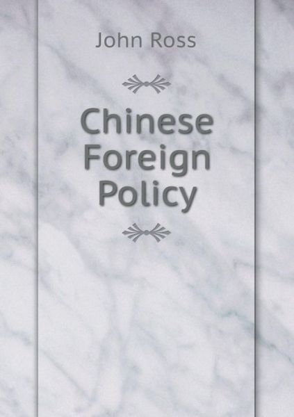 Chinese Foreign Policy - John Ross - Books - Book on Demand Ltd. - 9785519096102 - April 2, 2014