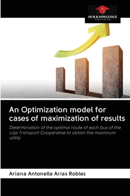 Cover for Ariana Antonella Arias Robles · An Optimization model for cases of maximization of results (Paperback Book) (2020)