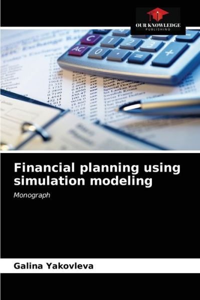 Cover for Galina Yakovleva · Financial planning using simulation modeling (Paperback Book) (2021)