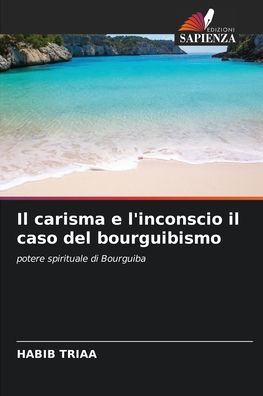Cover for Habib Triaa · Il carisma e l'inconscio il caso del bourguibismo (Paperback Book) (2021)