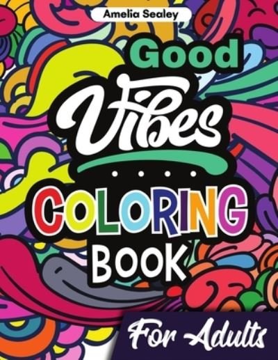 Cover for Amelia Sealey · Good Vibes Coloring Book for Adults (Paperback Book) (2021)