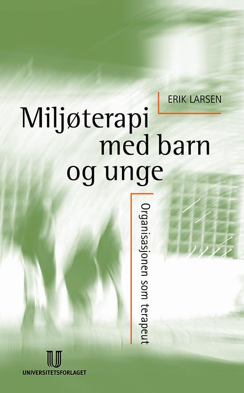 Cover for Erik Larsen · Miljøterapi med barn og unge (Book) [1.º edición] (2004)