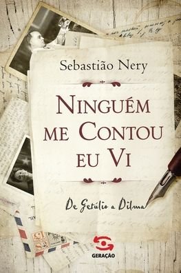 Cover for Geracao Editorial · NinguÉm Me Contou, Eu Vi: De GetÚlio a Dilma (Pocketbok) (2020)
