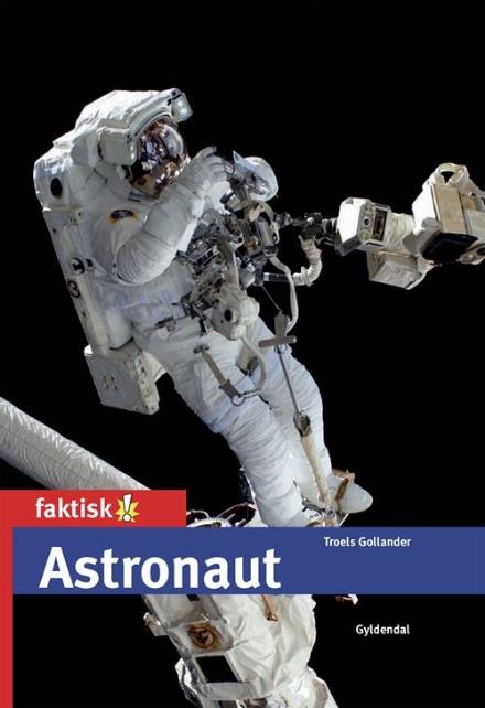 Cover for Troels Gollander · Faktisk!: Astronaut (Innbunden bok) [1. utgave] (2017)