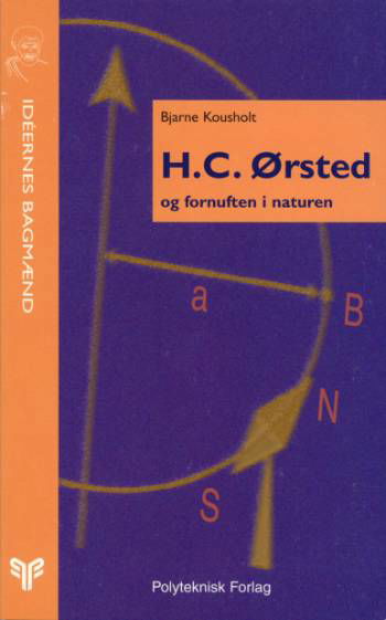 Cover for Bjarne Kousholt · Ideernes bagmænd: H.C. Ørsted og fornuften i naturen (Sewn Spine Book) [1e uitgave] (2000)