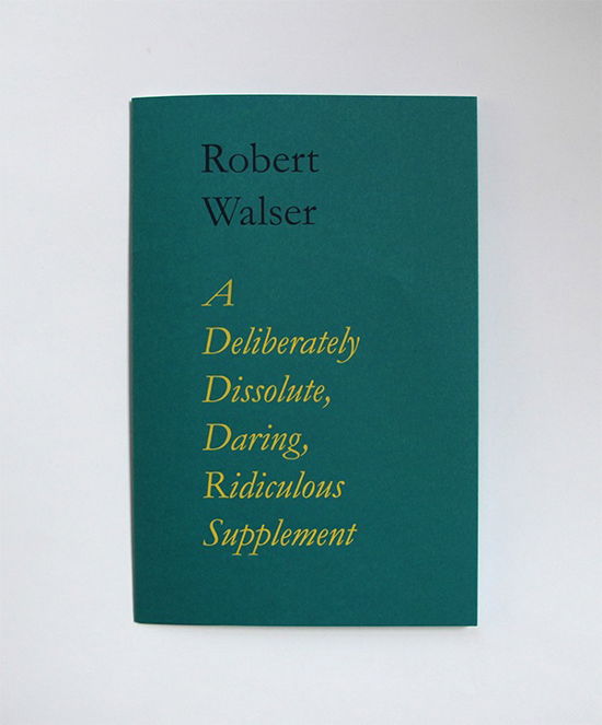 Cover for Robert Walser · A Deliberately Dissolute, Daring, Ridiculous Supplement (Book) [1th edição] (2014)