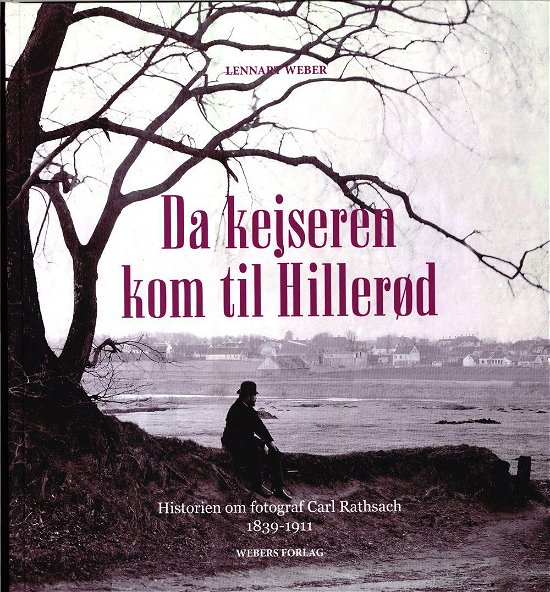 Da kejseren kom til Hillerød - Lennart Weber - Bøger - Webers Folag - 9788793220102 - 13. marts 2017
