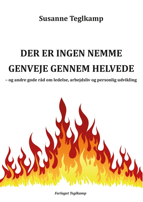 Der er ingen nemme genveje gennem helvede - Susanne Teglkamp - Książki - Forlaget Teglkamp - 9788797305102 - 6 maja 2021