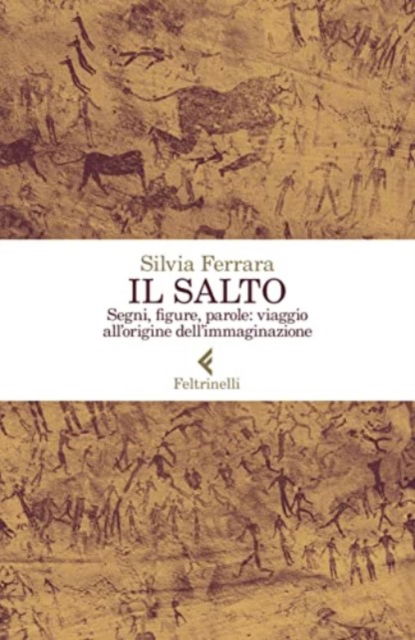 Cover for Silvia Ferrara · Il Salto. Segni, Figure, Parole: Viaggio All'origine Dell'immaginazione (Book)