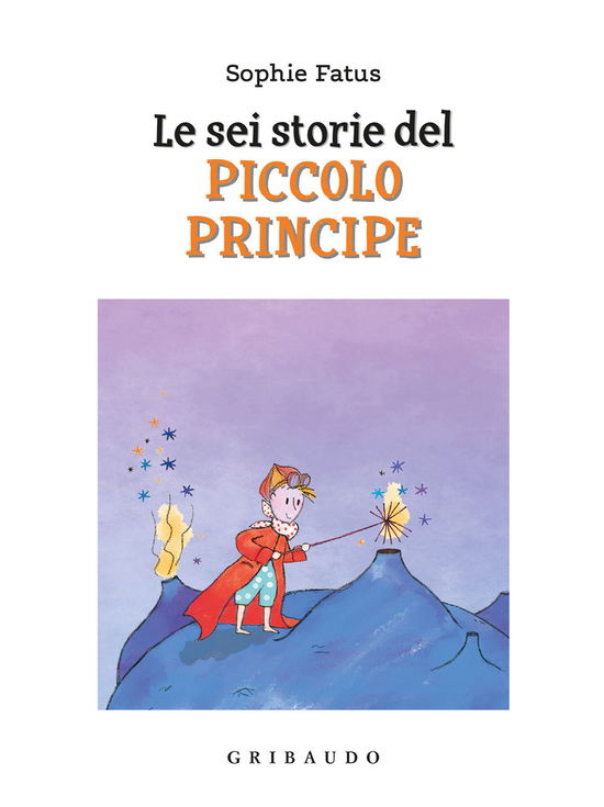 Le Sei Storie Del Piccolo Principe. Ediz. A Colori - Sophie Fatus - Books -  - 9788858040102 - 