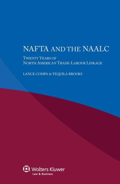 Cover for Lance Compa · NAFTA and the NAALC Twenty Years of North American Trade-Labour Linkage: Twenty Years of North American Trade-Labour Linkage (Paperback Book) (2015)