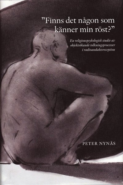 Cover for Peter Nynäs · &quot;Finns det någon som känner min röst?&quot; : en religionspsykologisk studie av objektsökande tolkningsprocesser i radioandaktsreception (Bound Book) (2007)