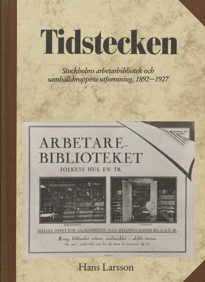 Cover for Hans Larsson · Stockholm stads monografiserie: Tidstecken - Stockholms arbetarbibliotek och samhällskroppens utformning (Bound Book) (1989)