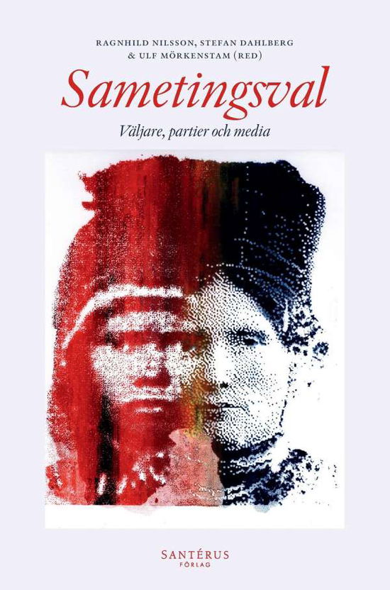 Cover for Stefan Dahlberg, Anna-Maria Fjellström, Andreas Gottardis, Marie Knobloch, Sören Holmberg, Patrik Lantto, Tommy Möller, Ragnhild Nilsson, Jo Saglie, Emma K. Sjøenden Vestli, Eli Skogerbø, Richard Svensson · Sametingsval : väljare, partier och media (Paperback Book) (2016)