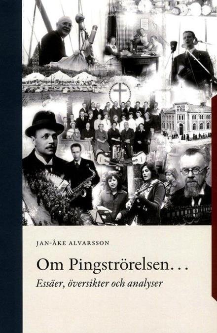 Alvarsson Jan-Åke · Om Pingströrelsen... : essäer, översikter och analyser (Hæftet bog) [size S] (2014)
