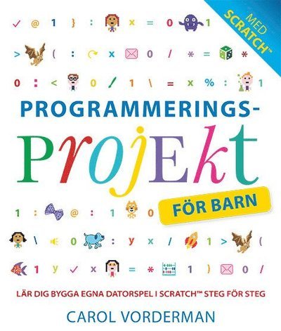 Programmeringsprojekt för barn : lär dig programmera i Scratch - Carol Vorderman - Bøger - Tukan Förlag - 9789176178102 - 14. juli 2017