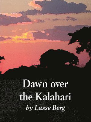 Cover for Lasse Berg · Dawn over the Kalahari : how humans became human (Paperback Book) (2011)