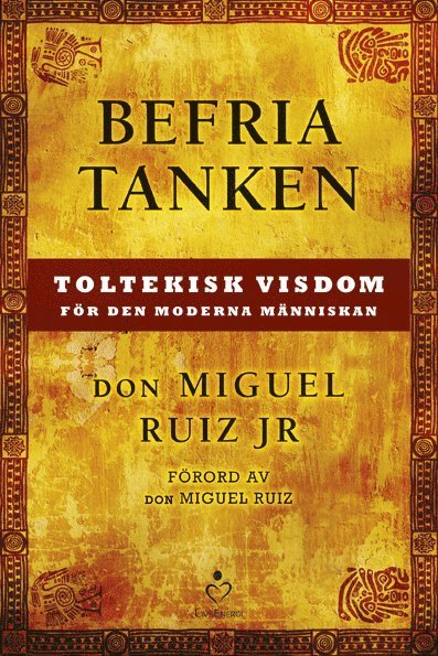 Cover for Don  Miguel Ruiz Jr · Befria tanken : toltekisk visdom för den moderna människan (Innbunden bok) (2014)