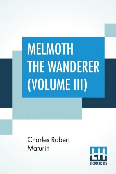 Cover for Charles Robert Maturin · Melmoth The Wanderer (Volume III) (Paperback Book) (2019)