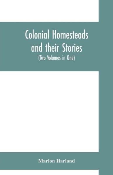Cover for Marion Harland · Colonial homesteads and their stories (Tow Voumes in One) (Taschenbuch) (2019)