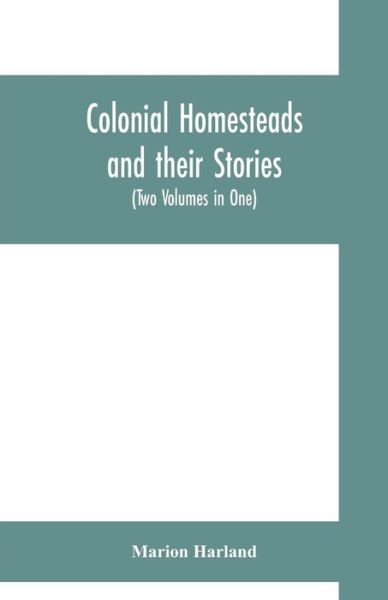 Cover for Marion Harland · Colonial homesteads and their stories (Tow Voumes in One) (Pocketbok) (2019)