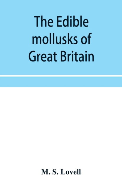 Cover for M S Lovell · The edible mollusks of Great Britain and Ireland with recipes for cooking them (Paperback Book) (2019)