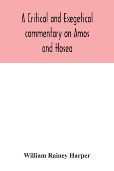 Cover for William Rainey Harper · A critical and exegetical commentary on Amos and Hosea (Pocketbok) (2020)