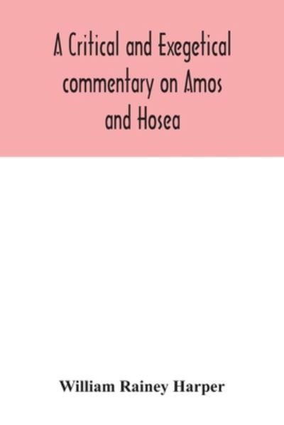 Cover for William Rainey Harper · A critical and exegetical commentary on Amos and Hosea (Paperback Bog) (2020)