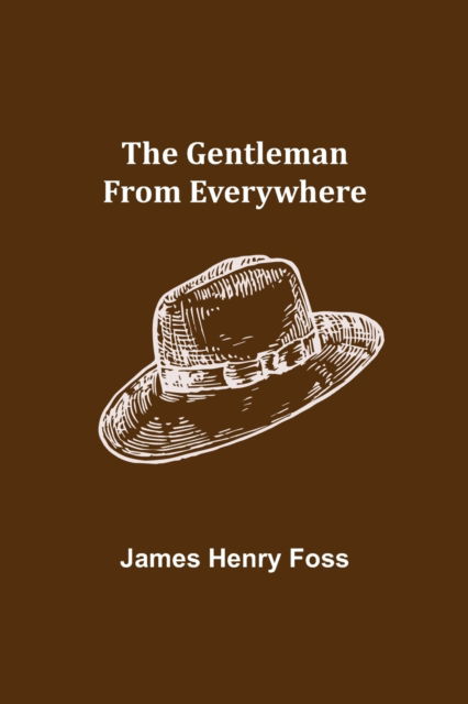 Cover for James Henry Foss · The Gentleman from Everywhere (Paperback Book) (2021)