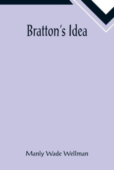 Bratton's Idea - Manly Wade Wellman - Books - Alpha Edition - 9789355892102 - January 25, 2022