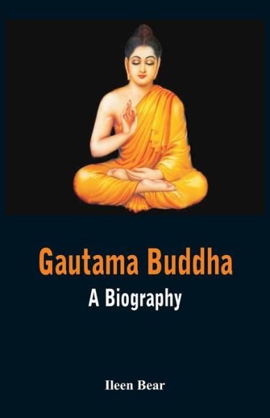 Cover for Ileen Bear · Gautama Buddha - a Biography (Paperback Bog) (2015)