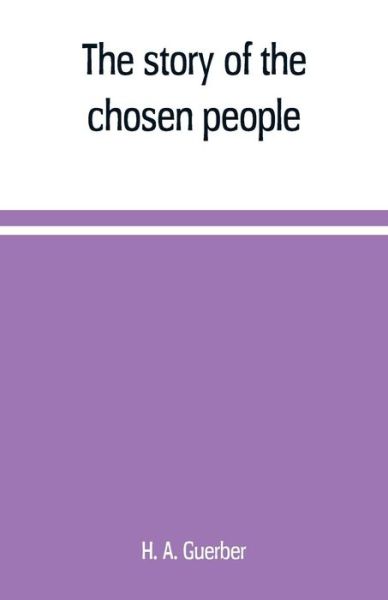 The story of the chosen people - H a Guerber - Books - Alpha Edition - 9789389169102 - June 1, 2019