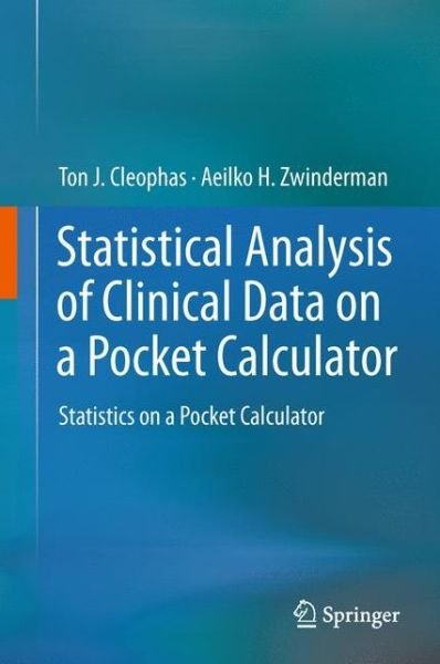 Statistical Analysis of Clinical Data on a Pocket Calculator: Statistics on a Pocket Calculator - Ton J. Cleophas - Książki - Springer - 9789400712102 - 6 maja 2011