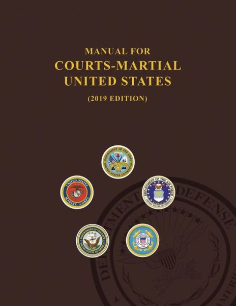 Manual for Courts-Martial, United States 2019 Edition - United States Department of Defense - Książki - Desert - 9789563101102 - 24 stycznia 2019