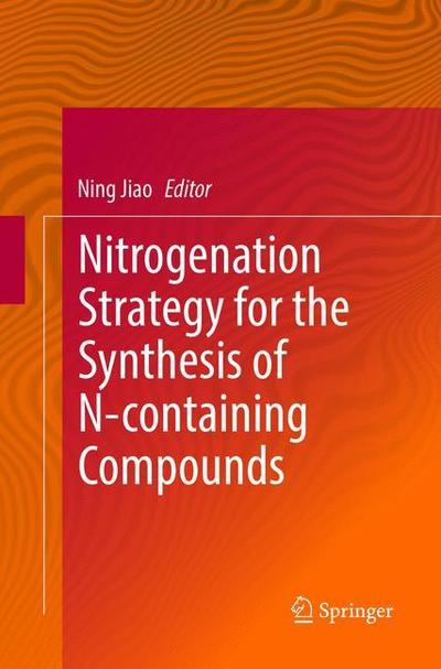 Cover for Nitrogenation Strategy for the Synthesis of N-containing Compounds (Paperback Book) [Softcover reprint of the original 1st ed. 2017 edition] (2018)