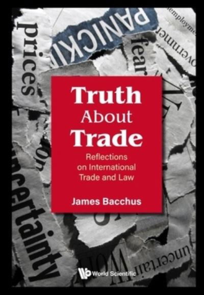 Cover for Bacchus, James (University Of Central Florida, Usa) · Truth About Trade: Reflections On International Trade And Law (Hardcover Book) (2024)