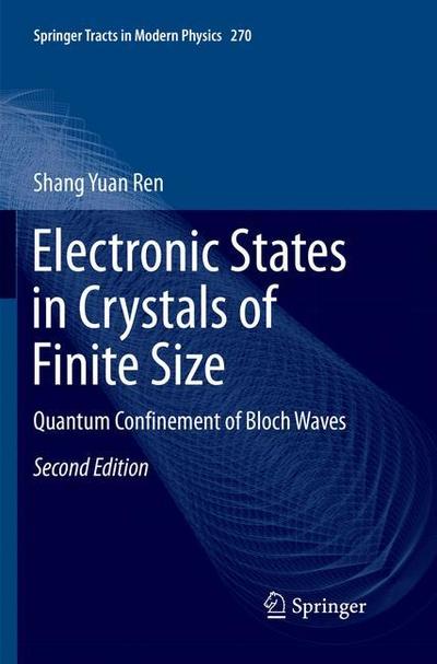 Electronic States in Crystals of Finite Size: Quantum Confinement of Bloch Waves - Springer Tracts in Modern Physics - Shang Yuan Ren - Books - Springer Verlag, Singapore - 9789811352102 - December 12, 2018