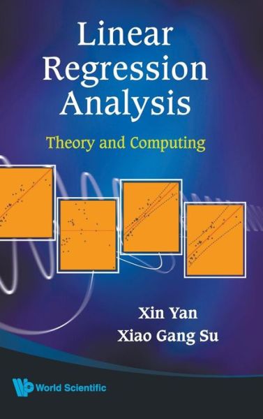 Cover for Yan, Xin (Univ Of Central Florida, Usa) · Linear Regression Analysis: Theory And Computing (Hardcover Book) (2009)