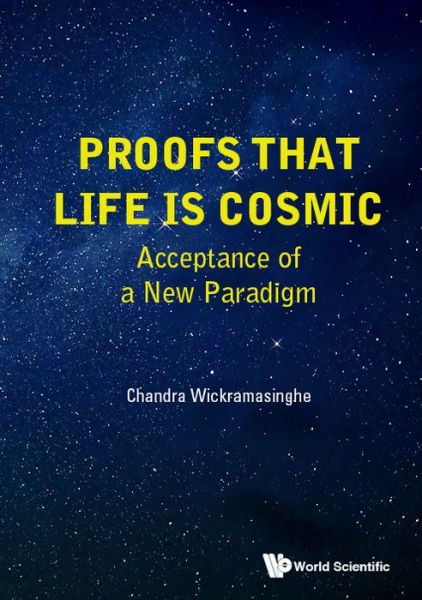 Cover for Wickramasinghe, Nalin Chandra (Univ Of Buckingham, Uk) · Proofs That Life Is Cosmic: Acceptance Of A New Paradigm (Hardcover Book) (2017)