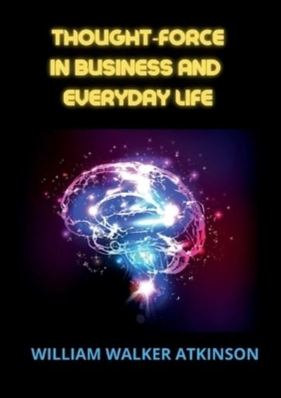 Cover for Atkinson William Walker · Thought-Force In Business And Everyday Life (Bog) (2023)