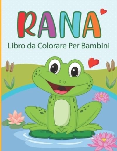Cover for Noumidia Colors · Rana Libro da Colorare Per Bambini: Rana da Colorare per Ragazzi e Ragazze (Paperback Book) (2021)