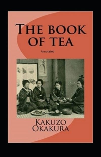 Cover for Kakuzo Okakura · The Book of Tea annotated (Pocketbok) (2021)