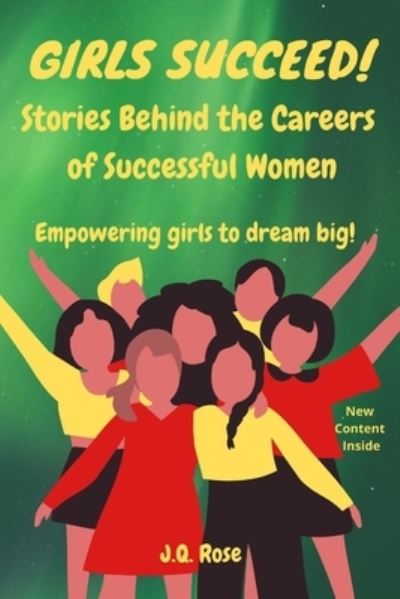 Cover for J Q Rose · Girls Succeed!: Stories Behind the Careers of Successful Women (Paperback Book) (2021)